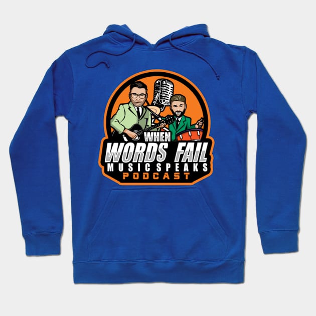 When Words Fail Music Speaks 2022 T-Shirt Logo Hoodie by When Words Fail Music Speaks